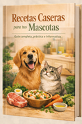 Recetas Caseras para tus Mascotas - Guia informativa completa y practica